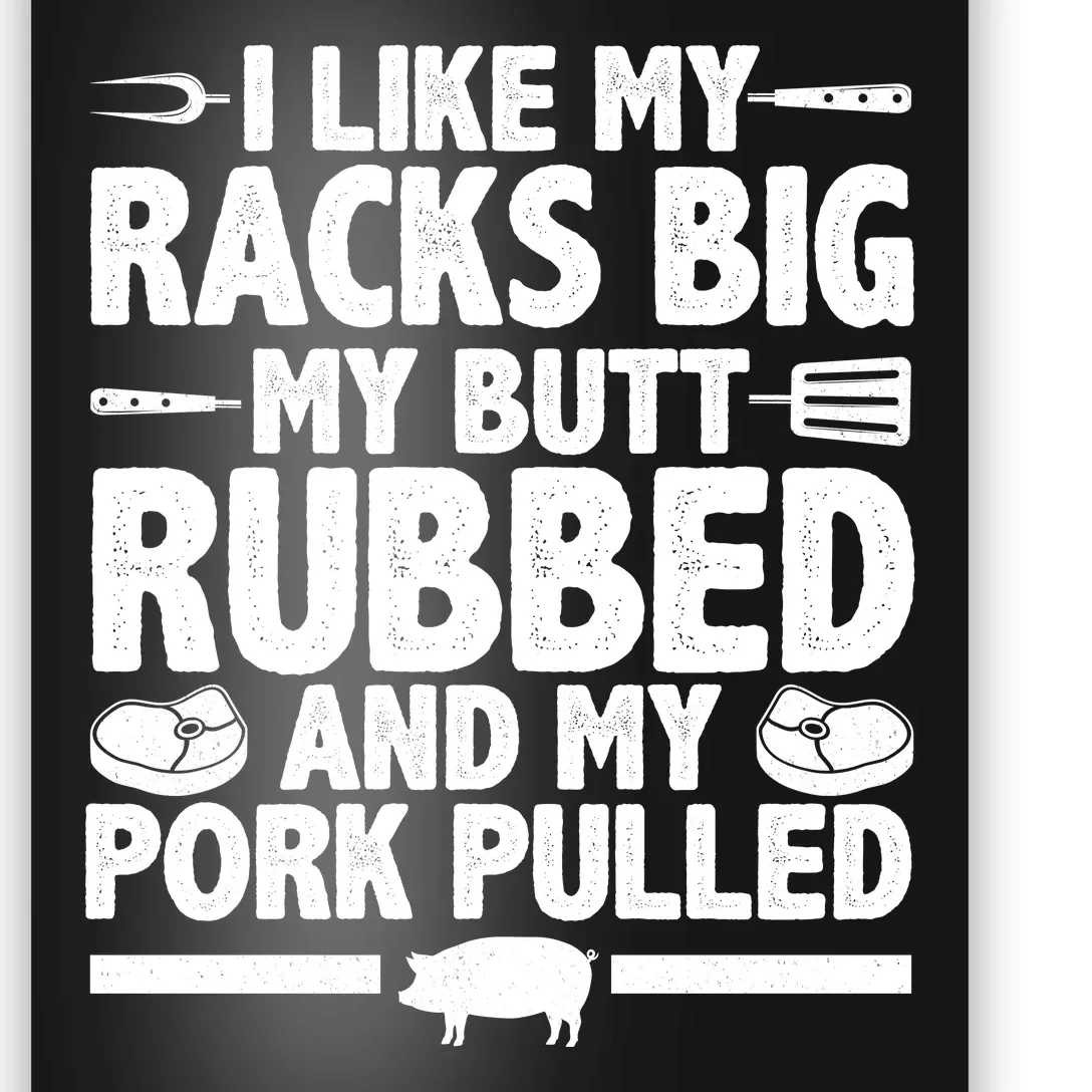 I Like My Butt Rubbed And My Pork Pulled Poster