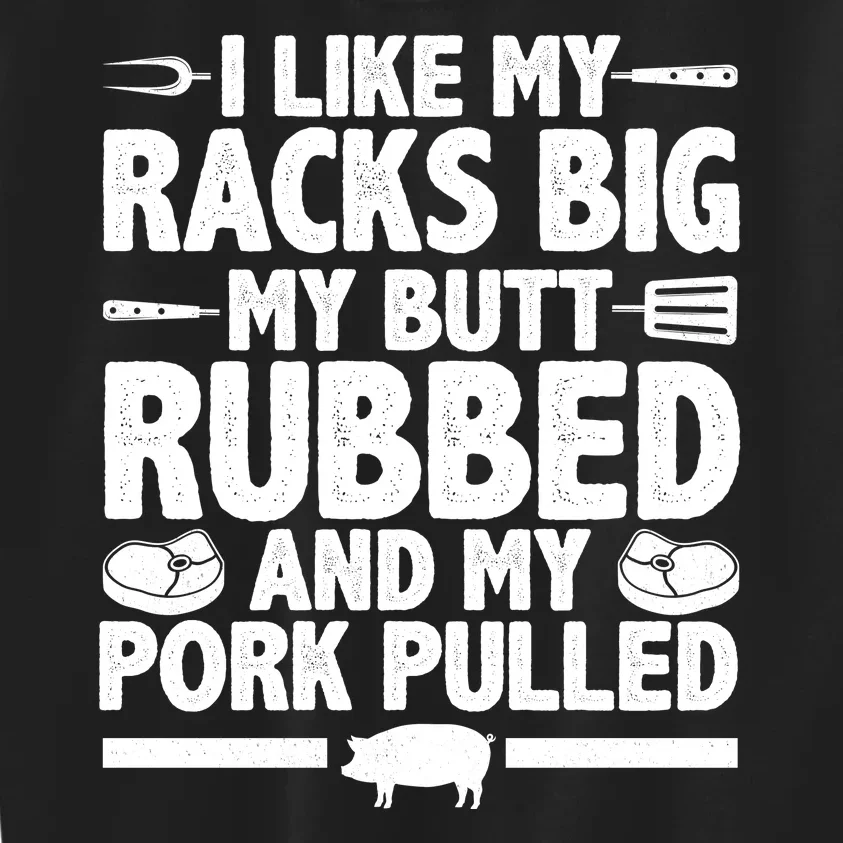 I Like My Butt Rubbed And My Pork Pulled Kids Sweatshirt