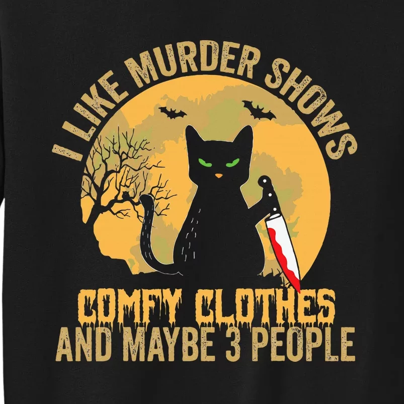 I Like Murder Shows Comfy Clothes And Maybe 3 People Cat Tall Sweatshirt