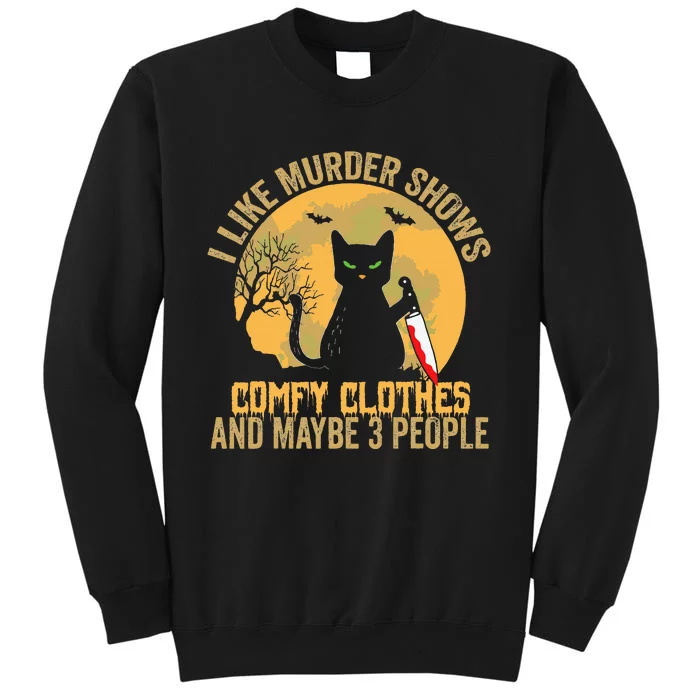 I Like Murder Shows Comfy Clothes And Maybe 3 People Cat Tall Sweatshirt