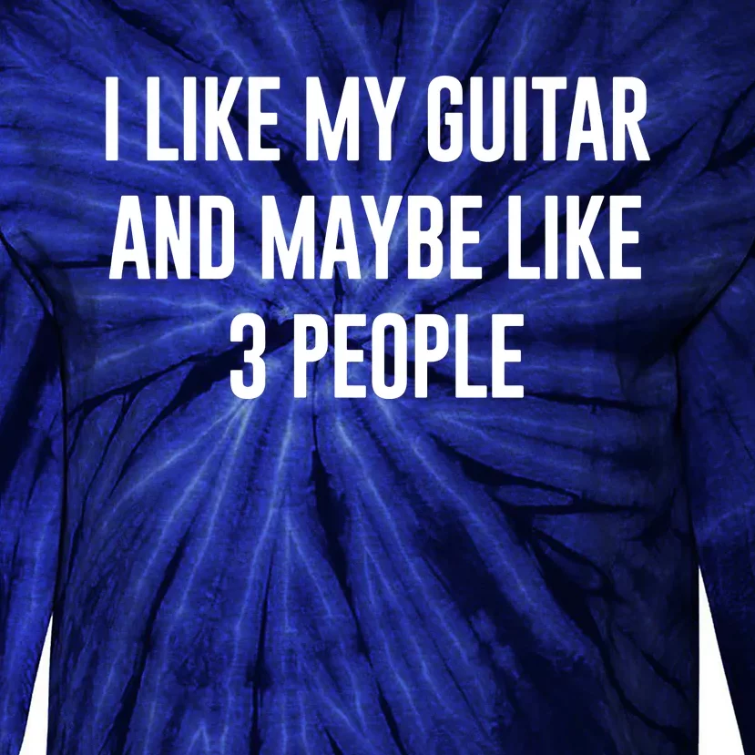 I Like My Guitar And Maybe Like 3 People Tie-Dye Long Sleeve Shirt