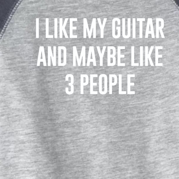 I Like My Guitar And Maybe Like 3 People Toddler Fine Jersey T-Shirt