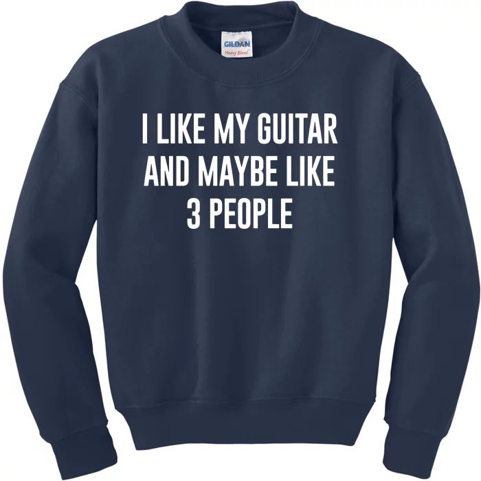 I Like My Guitar And Maybe Like 3 People Kids Sweatshirt