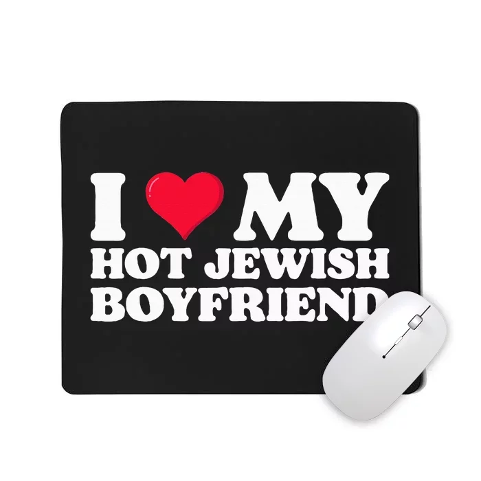 I Love My Hot Jewish Boyfriend I Heart My Hot Jewish Mousepad