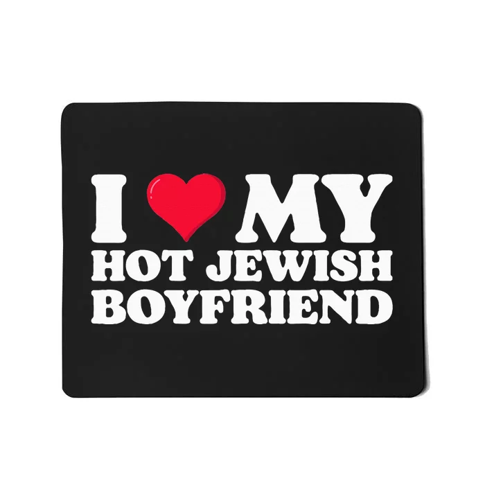 I Love My Hot Jewish Boyfriend I Heart My Hot Jewish Mousepad