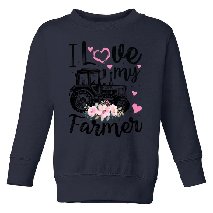 I Love My Farmer Funny Farmer Wife Friend Tractor Gift Toddler Sweatshirt