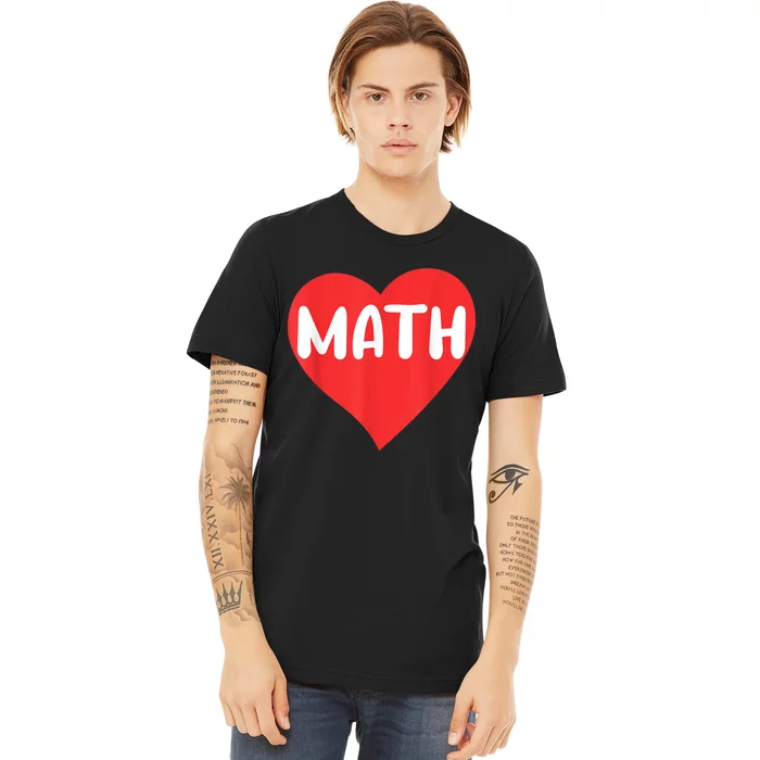 I Love Math School University Algebra Funny Mathematics Premium T-Shirt