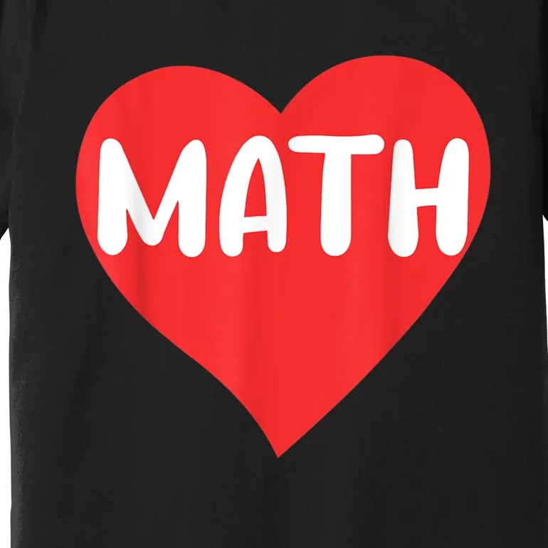 I Love Math School University Algebra Funny Mathematics Premium T-Shirt