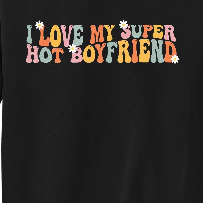 I Love My Super Hot Boyfriend I Heart My Boyfriend Sweatshirt