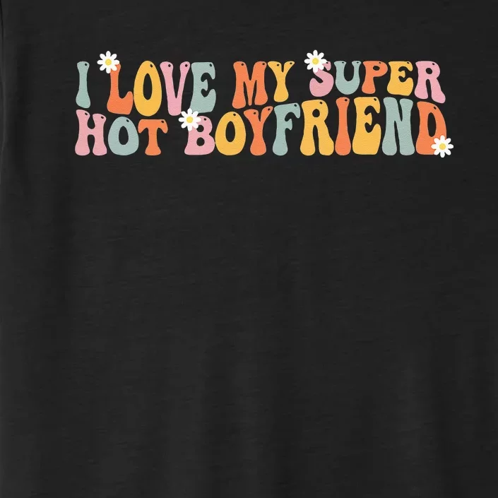 I Love My Super Hot Boyfriend I Heart My Boyfriend ChromaSoft Performance T-Shirt