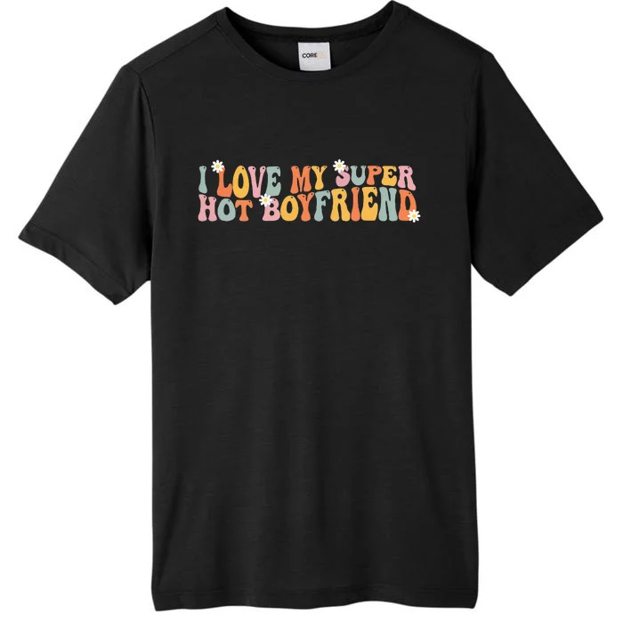 I Love My Super Hot Boyfriend I Heart My Boyfriend ChromaSoft Performance T-Shirt