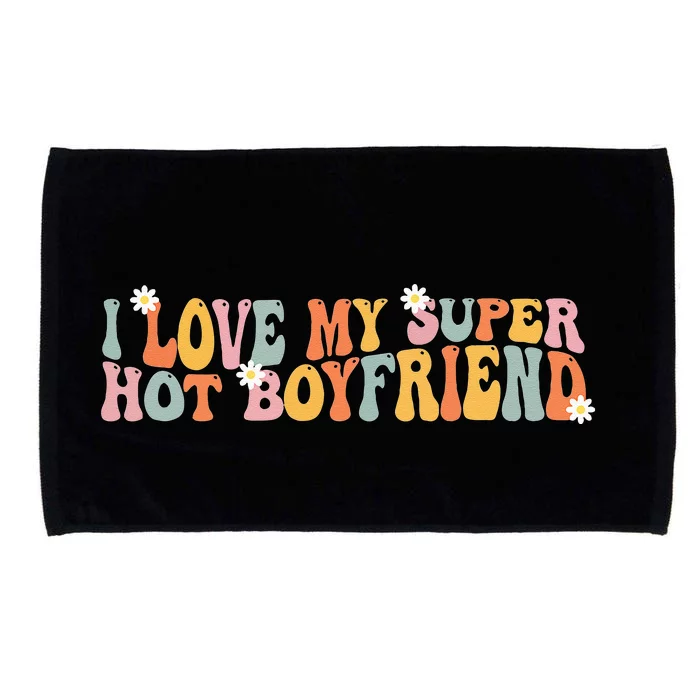 I Love My Super Hot Boyfriend I Heart My Boyfriend Microfiber Hand Towel