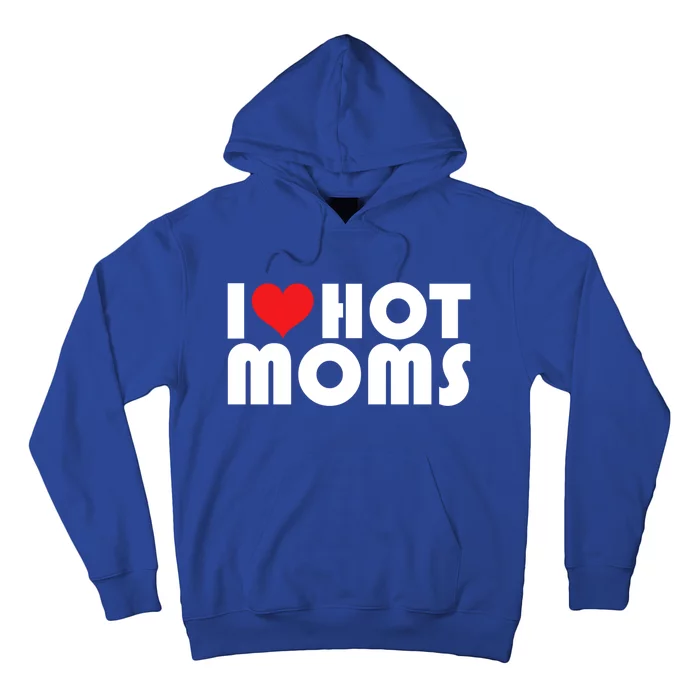 I Love My Hot Moms Gift I Heart My Hot Moms Retro Design Funny Gift Hoodie