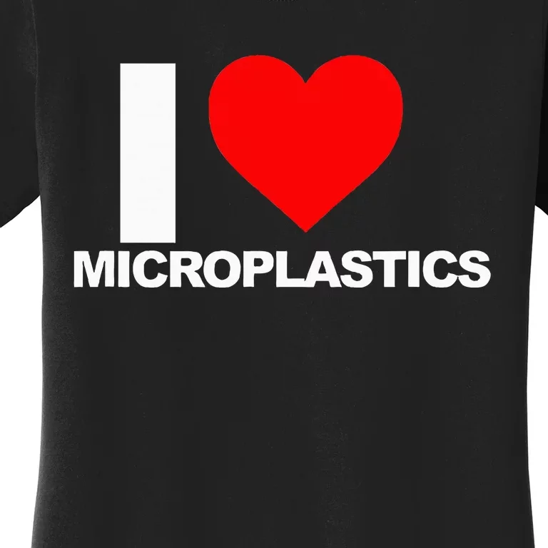 I Love Microplastics Women's T-Shirt