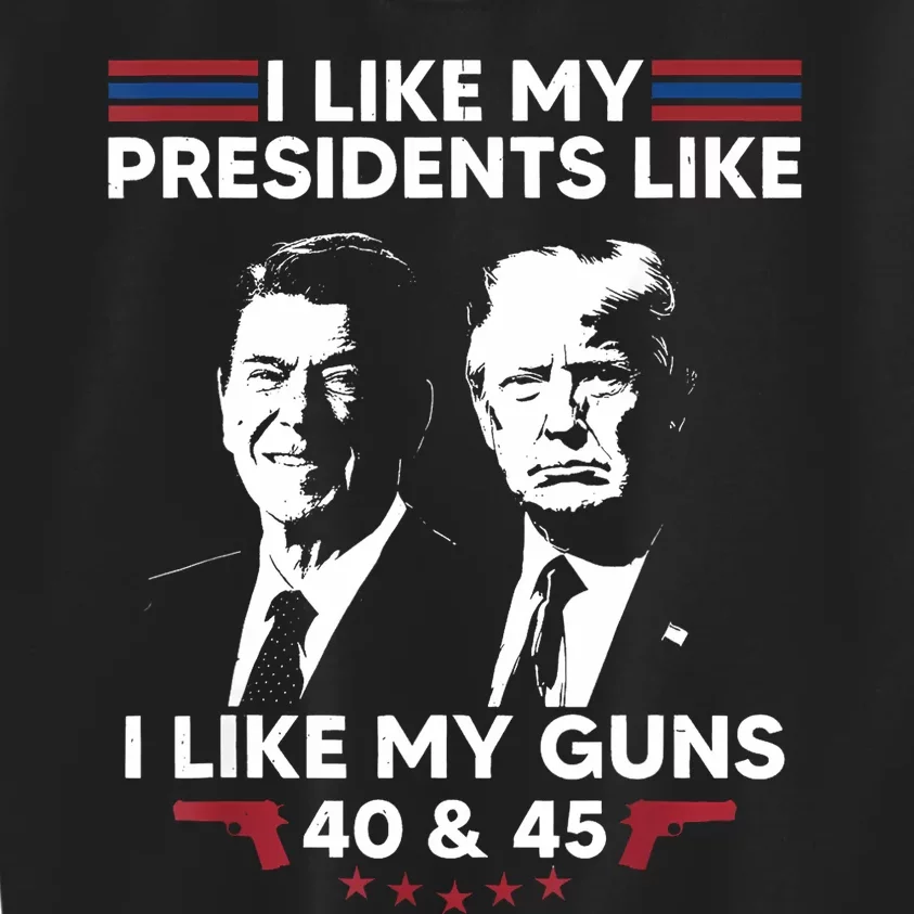 I Like My Presidents Like I Like My Guns 40 & 45 Vote Trump Kids Sweatshirt