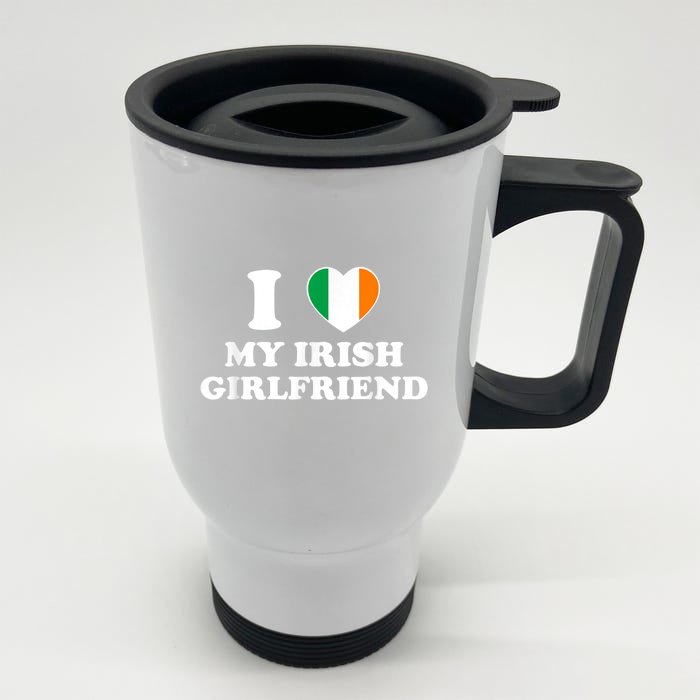 I Love My Irish Girlfriend I Heart My Irish Girlfriend Funny St Patricks Day Front & Back Stainless Steel Travel Mug