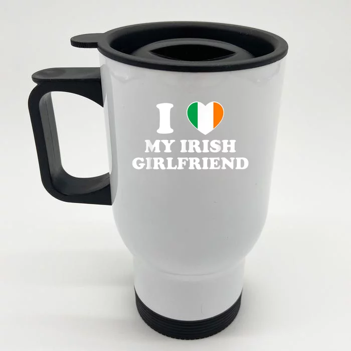 I Love My Irish Girlfriend I Heart My Irish Girlfriend Funny St Patricks Day Front & Back Stainless Steel Travel Mug