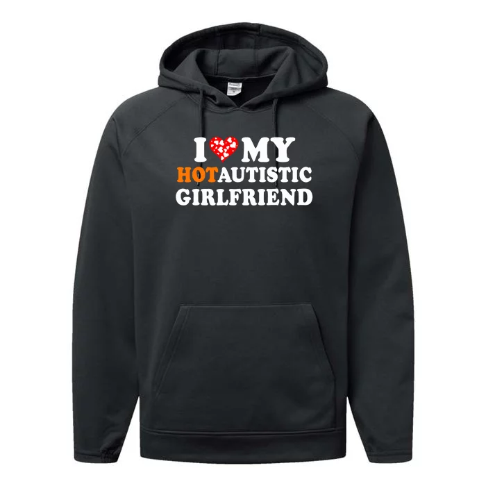 I Love My Hot Autistic Girlfriend Performance Fleece Hoodie