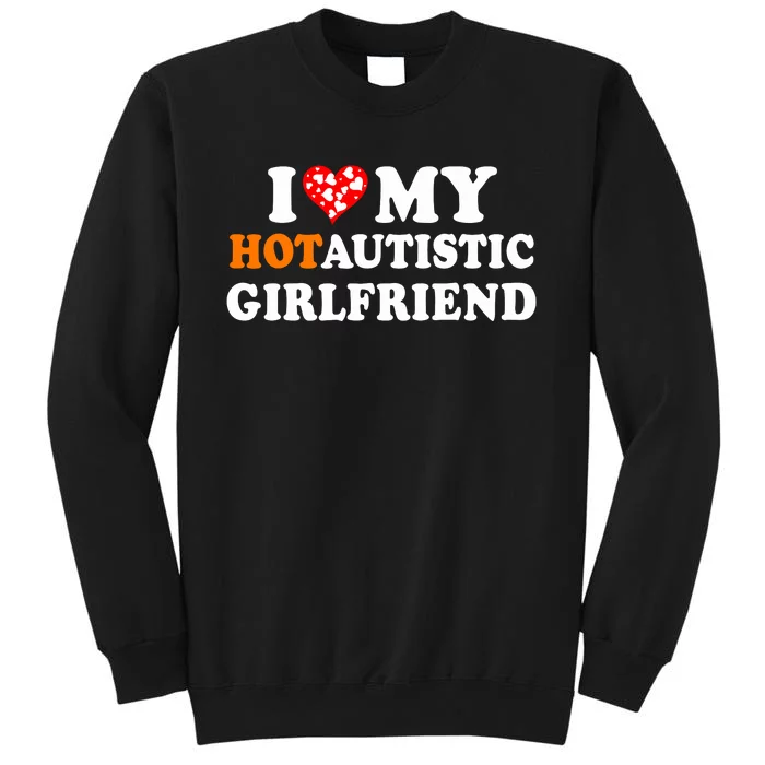 I Love My Hot Autistic Girlfriend Tall Sweatshirt