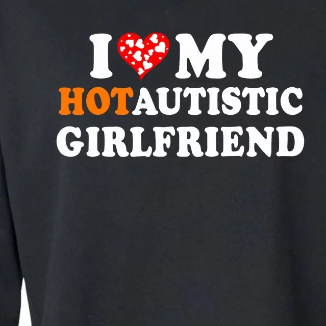 I Love My Hot Autistic Girlfriend Cropped Pullover Crew