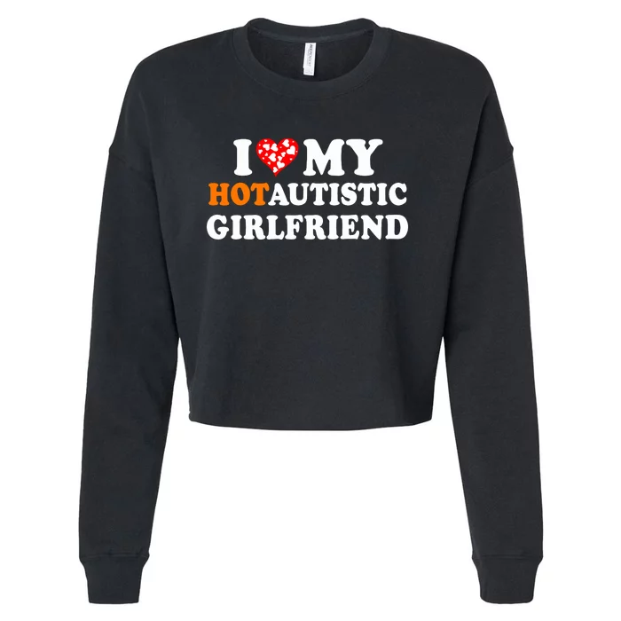 I Love My Hot Autistic Girlfriend Cropped Pullover Crew