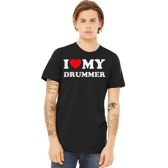 I Love My Drummer I Heart My Drummer Apparel Premium T-Shirt