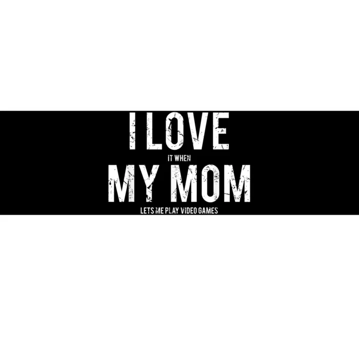 I Love My Mom T Shirt Funny Sarcastic Video Games Gift Bumper Sticker