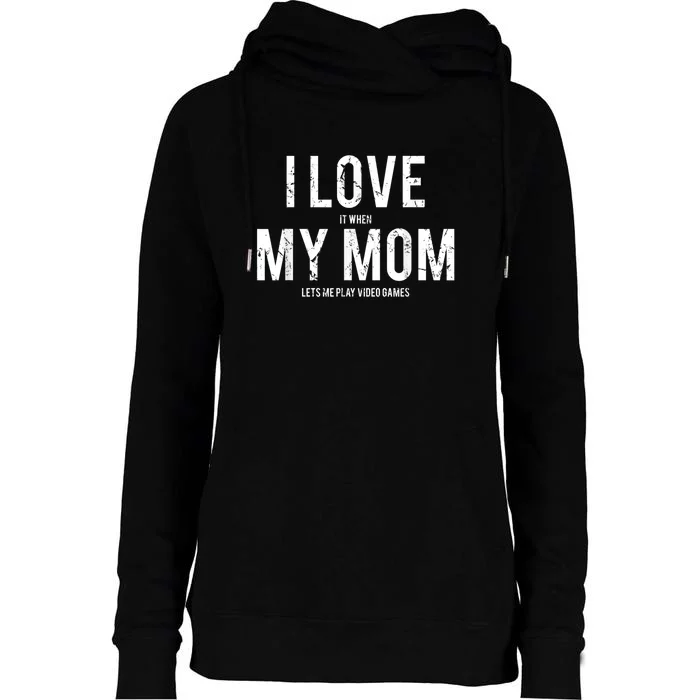 I Love My Mom T Shirt Funny Sarcastic Video Games Gift Womens Funnel Neck Pullover Hood