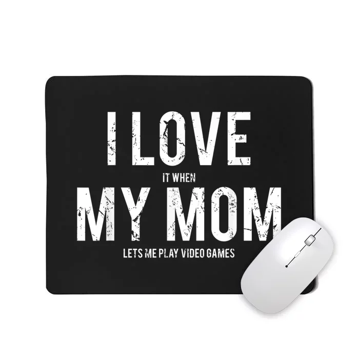 I Love My Mom T Shirt Funny Sarcastic Video Games Gift Mousepad