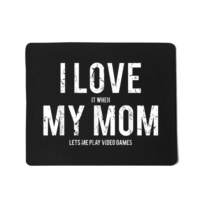 I Love My Mom T Shirt Funny Sarcastic Video Games Gift Mousepad