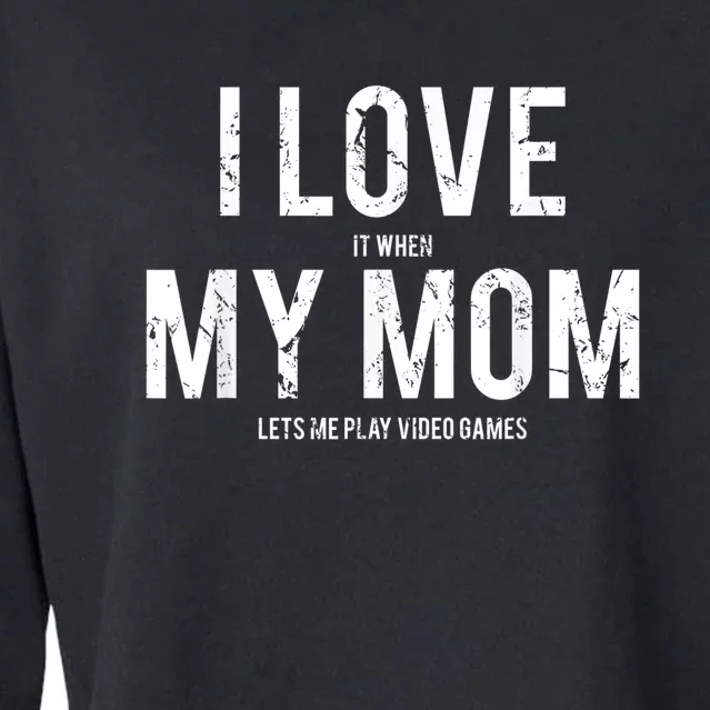 I Love My Mom T Shirt Funny Sarcastic Video Games Gift Cropped Pullover Crew