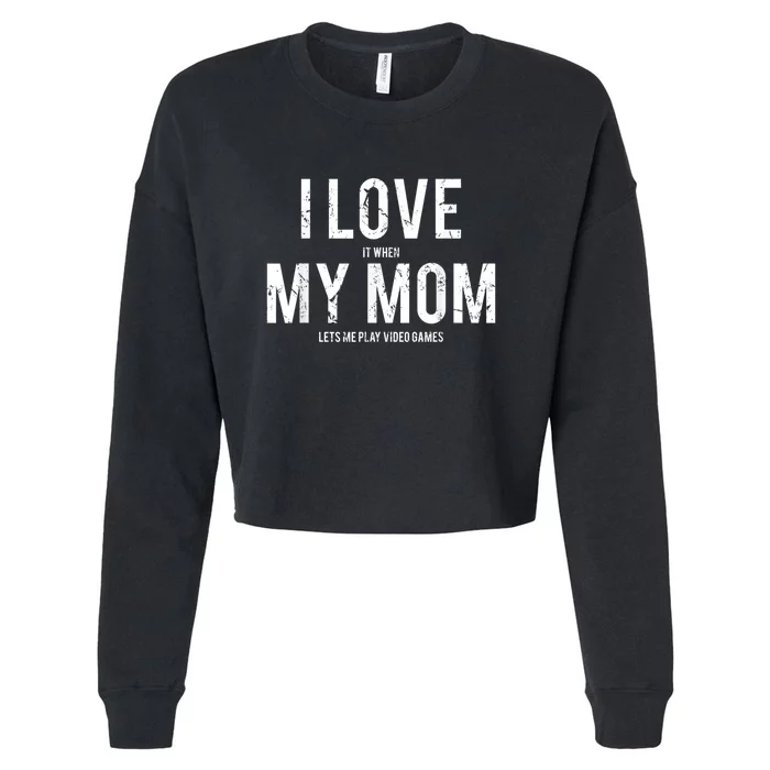 I Love My Mom T Shirt Funny Sarcastic Video Games Gift Cropped Pullover Crew