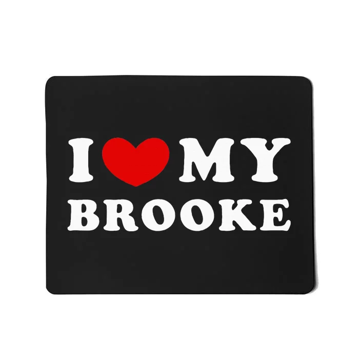 I Love My Brooke Mousepad