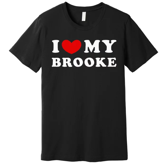 I Love My Brooke Premium T-Shirt