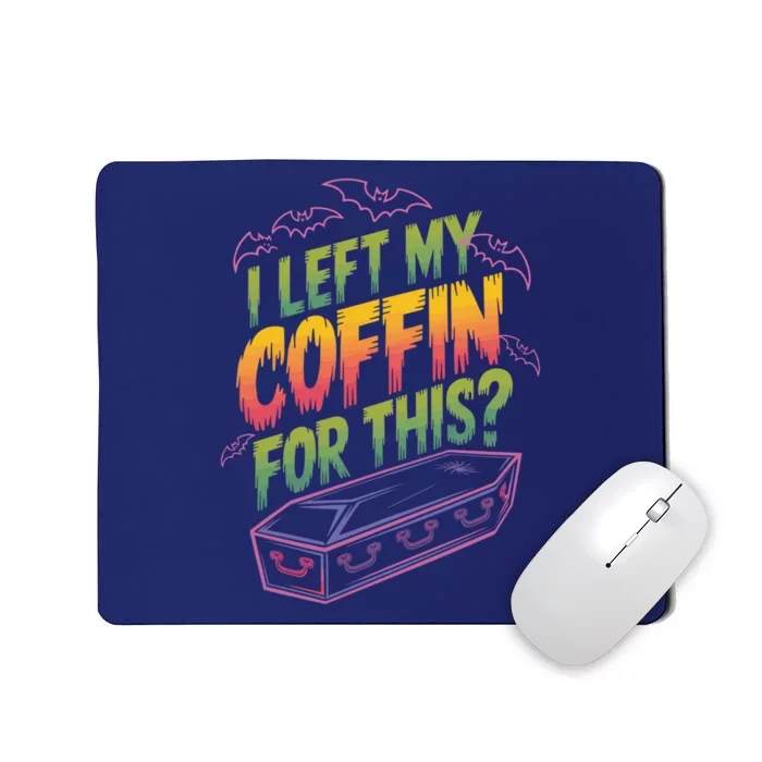 I Left My Coffin For This Funny Halloween Coffin Bats Mousepad