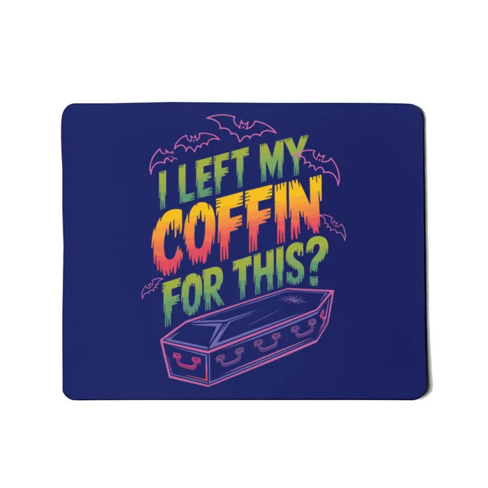 I Left My Coffin For This Funny Halloween Coffin Bats Mousepad