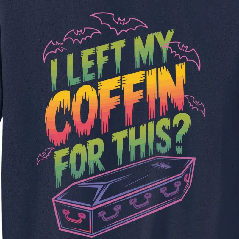 I Left My Coffin For This Funny Halloween Coffin Bats Tall Sweatshirt