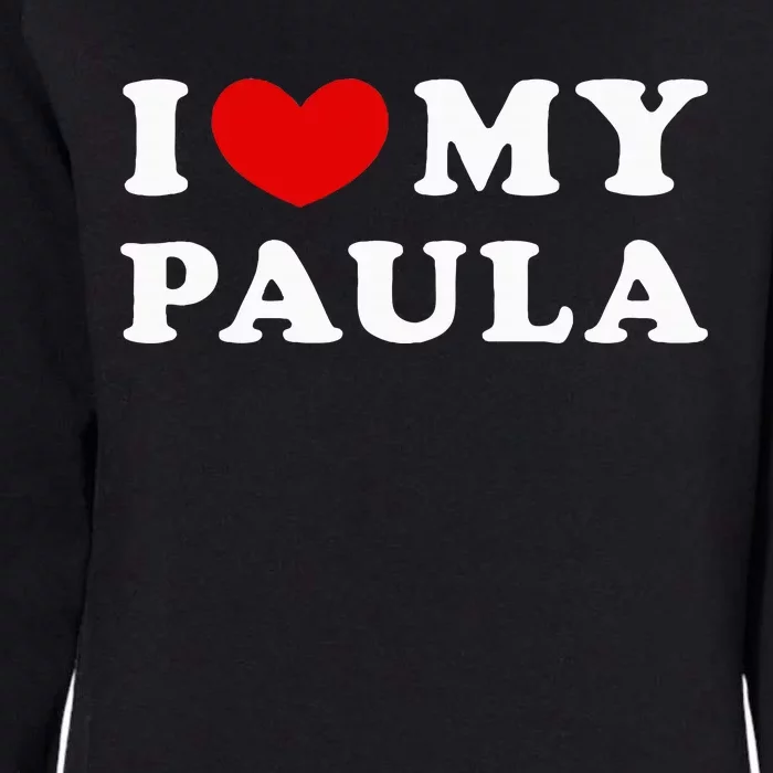 I Love My Paula Womens California Wash Sweatshirt