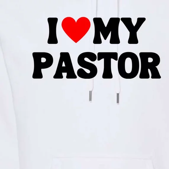 I Love My Pastor Premium Hoodie