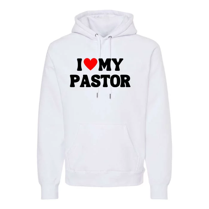 I Love My Pastor Premium Hoodie