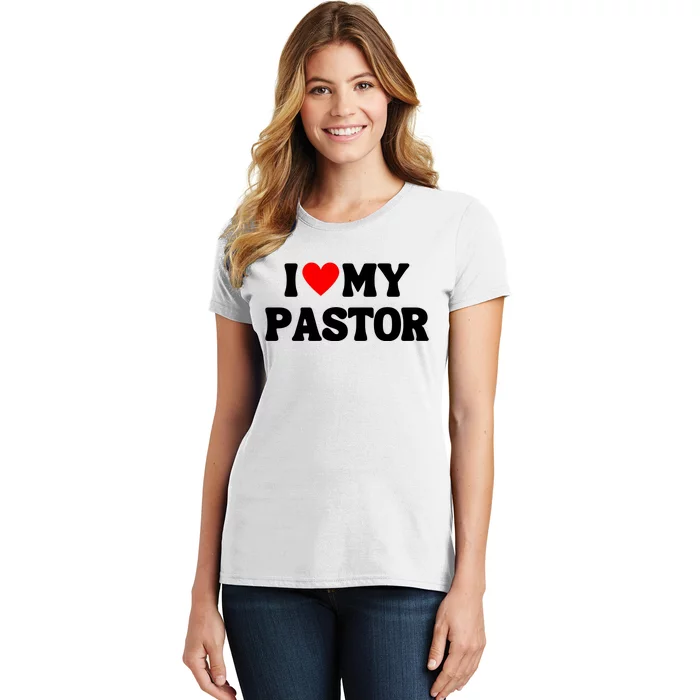 I Love My Pastor Women's T-Shirt