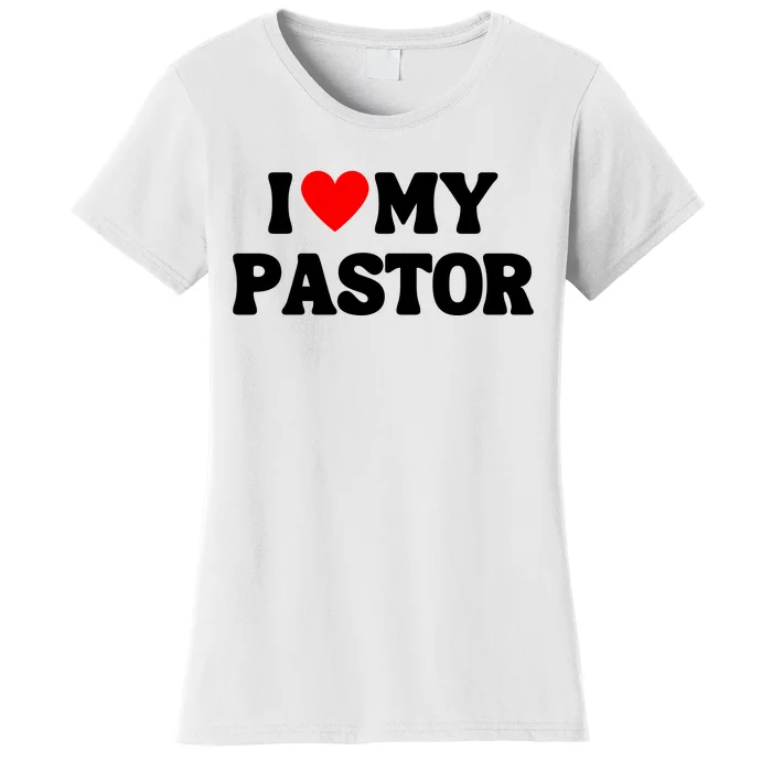 I Love My Pastor Women's T-Shirt