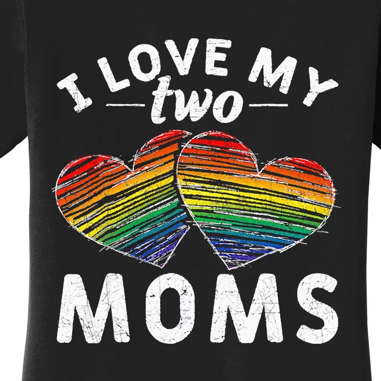 I Love My Two Moms LGBT Gay Lesbian Women's T-Shirt