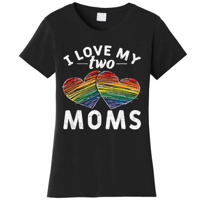 I Love My Two Moms LGBT Gay Lesbian Women's T-Shirt