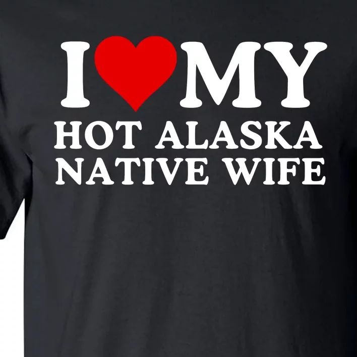 I Love My Hot Native American Wife I Love My Hot Wife I Heart My Hot Wife Tall T-Shirt