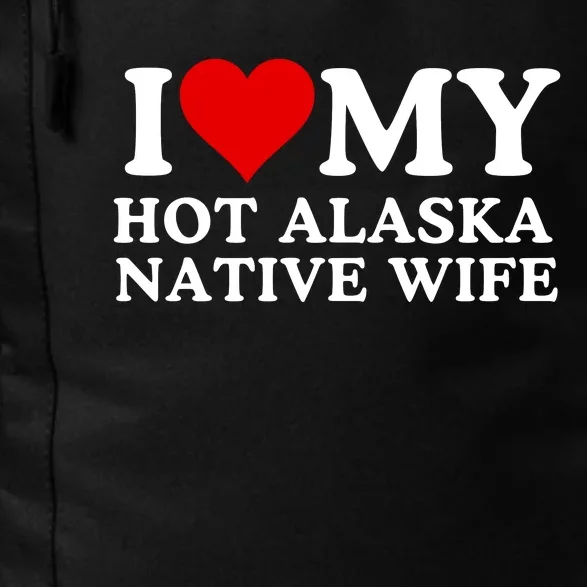 I Love My Hot Native American Wife I Love My Hot Wife I Heart My Hot Wife Daily Commute Backpack