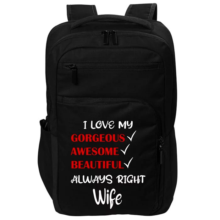 I Love My Gorgeous Awesome Beautiful Always Right Wife Gift Impact Tech Backpack