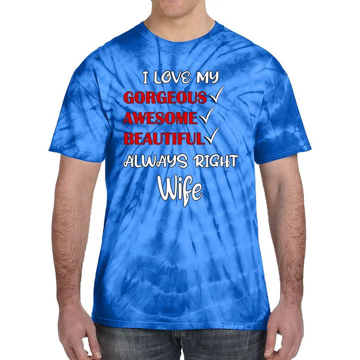 I Love My Gorgeous Awesome Beautiful Always Right Wife Gift Tie-Dye T-Shirt