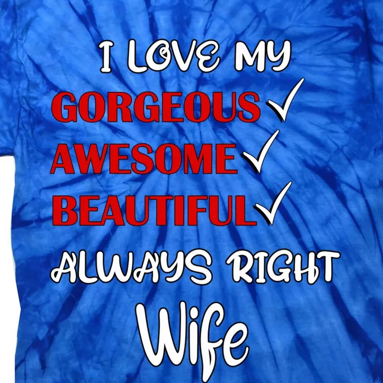 I Love My Gorgeous Awesome Beautiful Always Right Wife Gift Tie-Dye T-Shirt