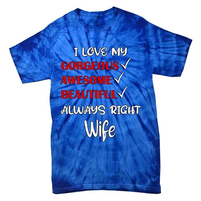 I Love My Gorgeous Awesome Beautiful Always Right Wife Gift Tie-Dye T-Shirt